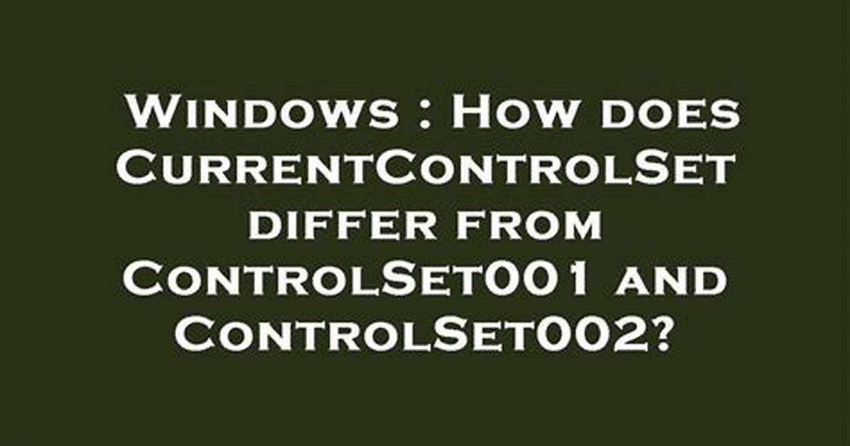 How Does Currentcontrolset Differ from Controlset001 and Controlset002?