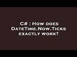 How Does Datetime. Now. Ticks Exactly Work?