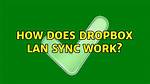 How Does Dropbox Lan Sync Work?