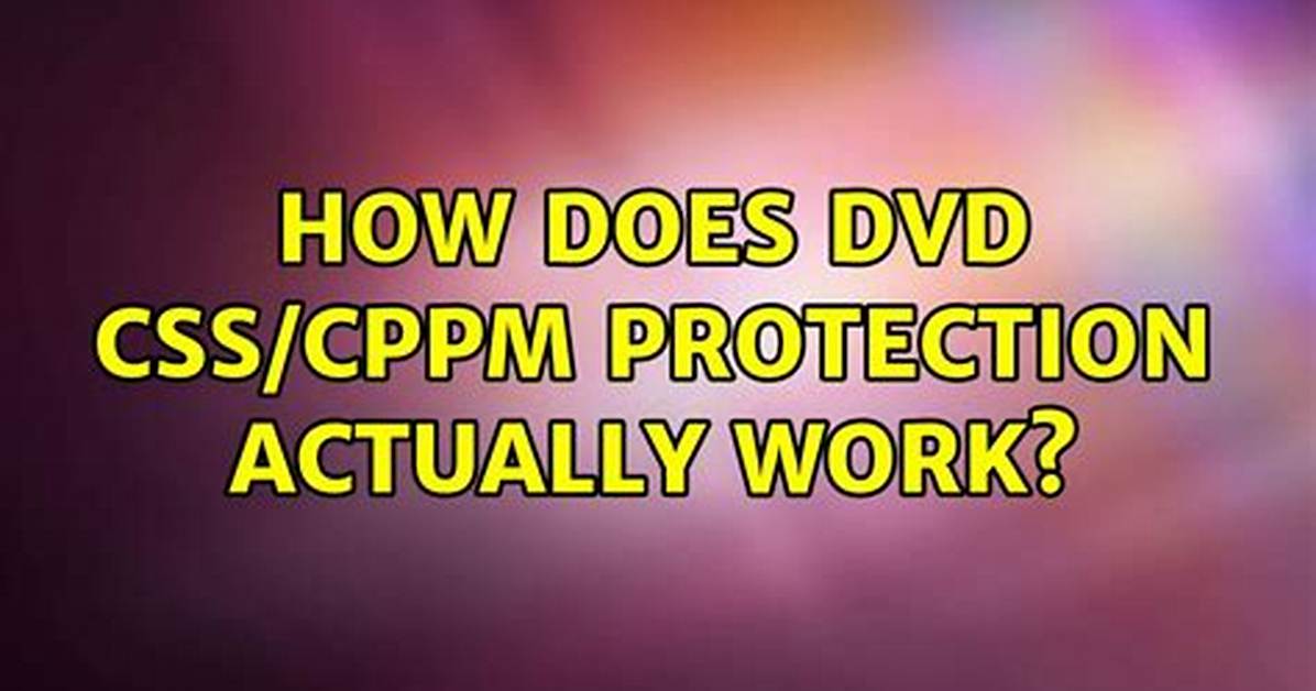How Does Dvd Css/Cppm Protection Actually Work?