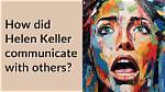 How Does Helen Keller Communicate?