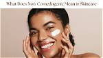 How Does Non Comedogenic Work?