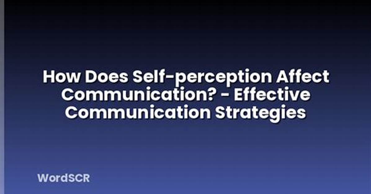 How Does Self-Perception Affect Communication?