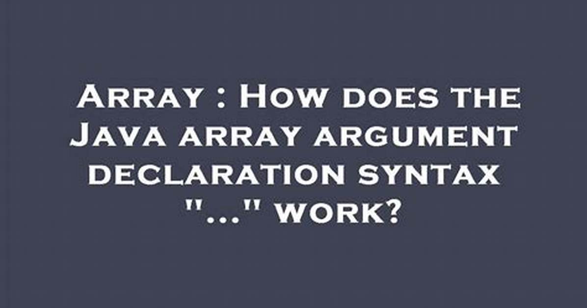 How Does the Java Array Argument Declaration Syntax ". .." Work?