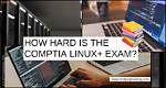 How Hard Is Comptia Linux?