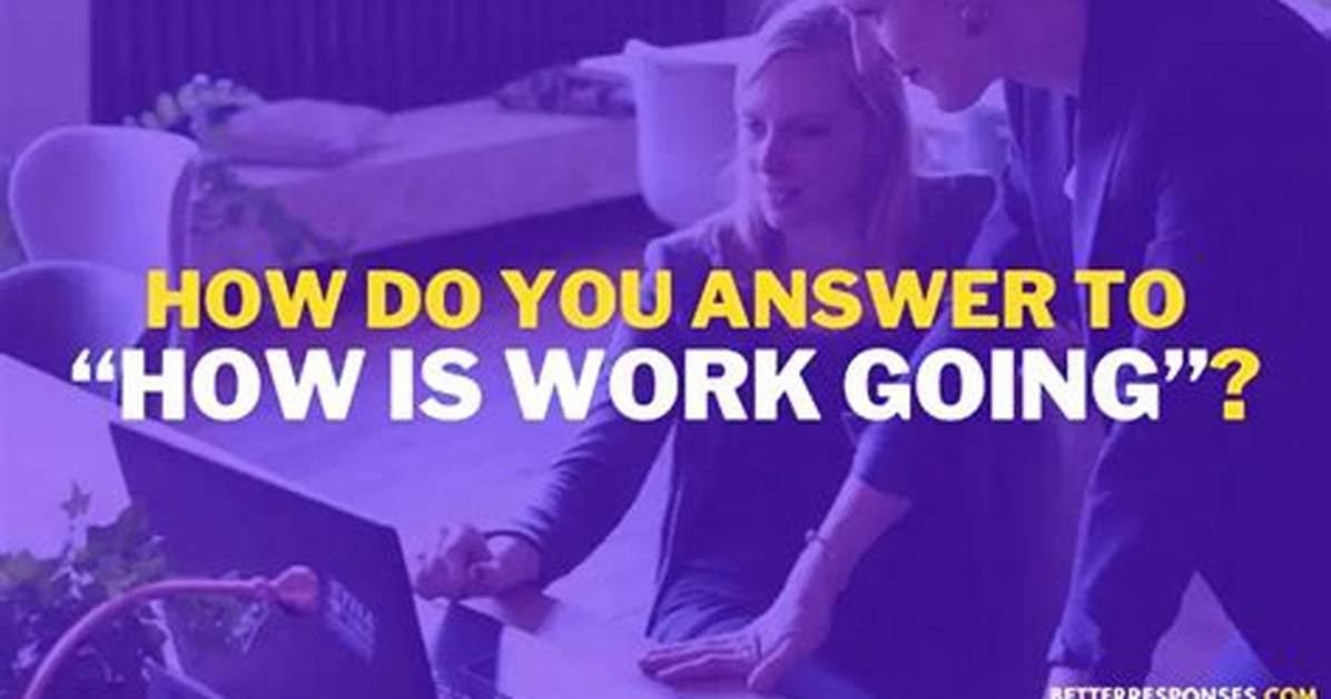 How Is Your Work Going Answer?