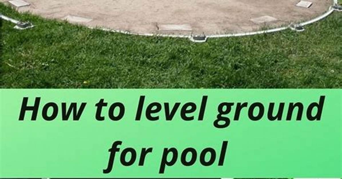How Level Ground for Pool?