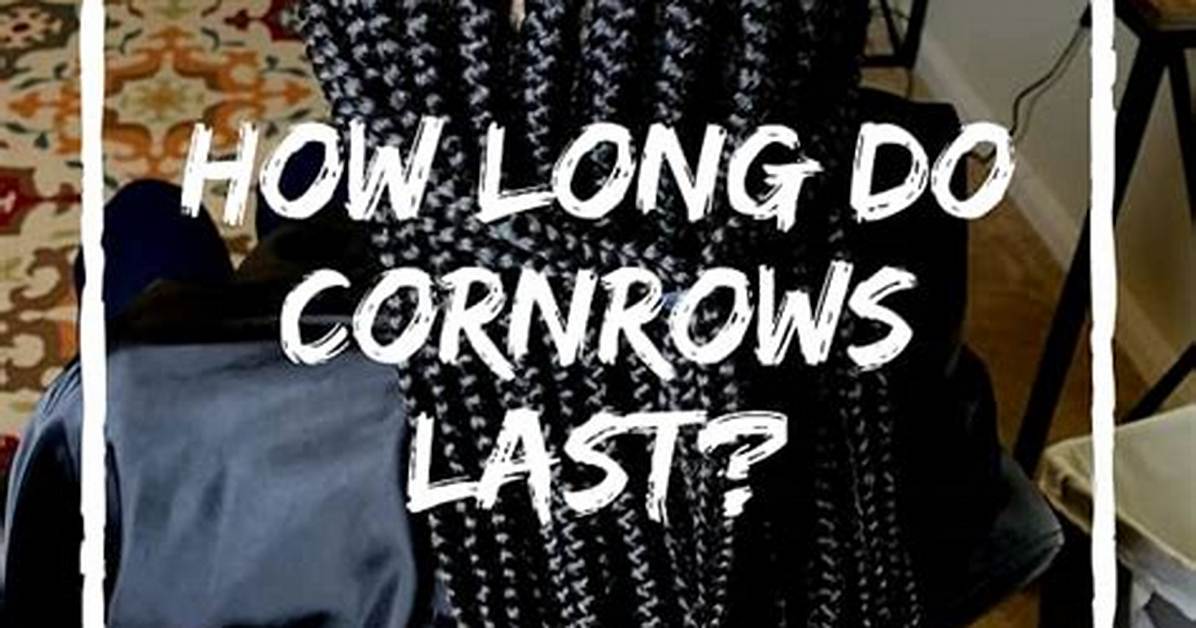 How Long Do Cornrows Last