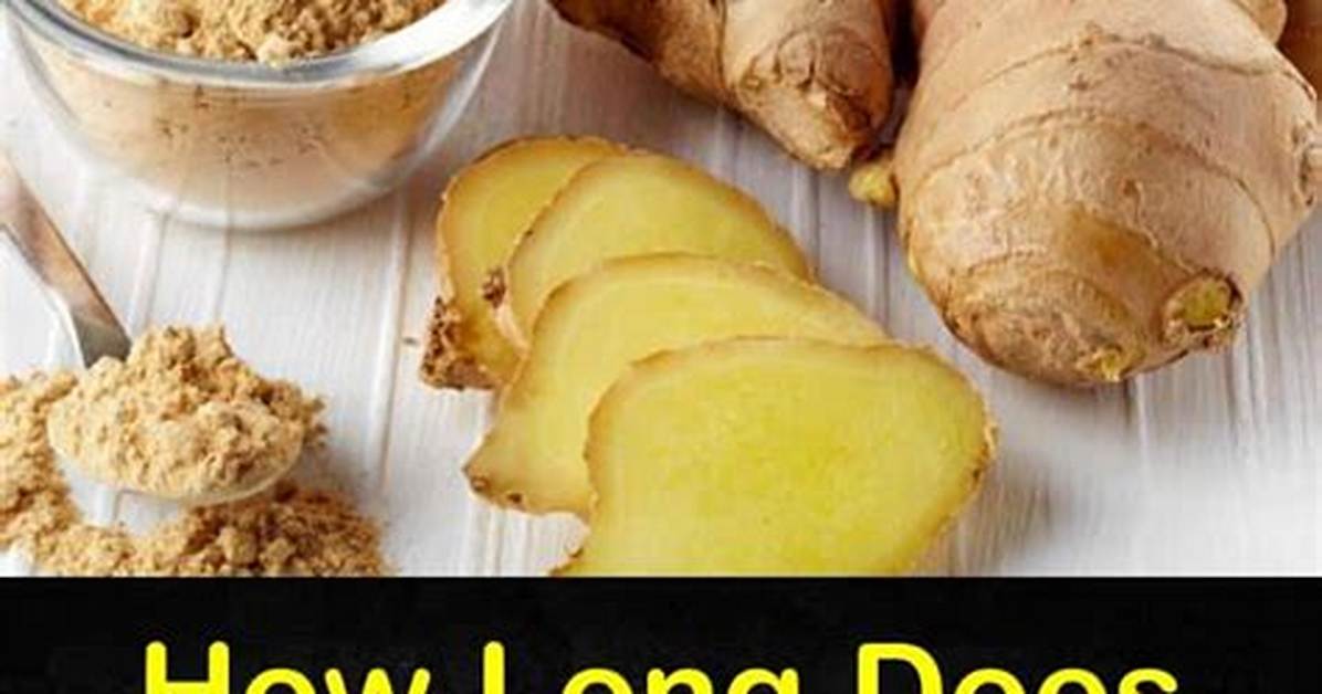 How Long Does Ginger Root Last