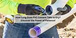 How Long Does It Take for Cpvc Glue to Cure?