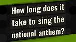 How Long Does It Take to Sing National Anthem