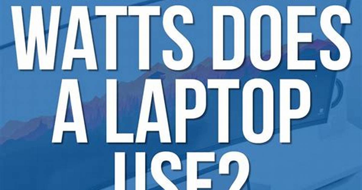 How Many Watts Does a Laptop Use in 1 Hour?
