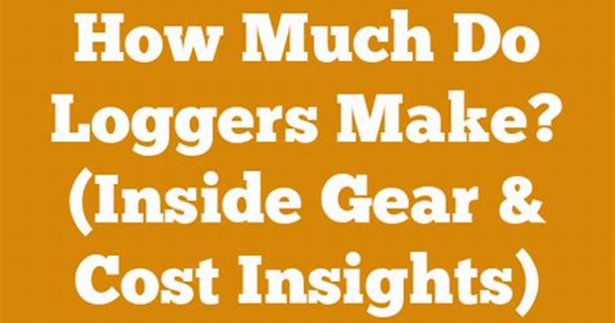 How Much Do Loggers Make