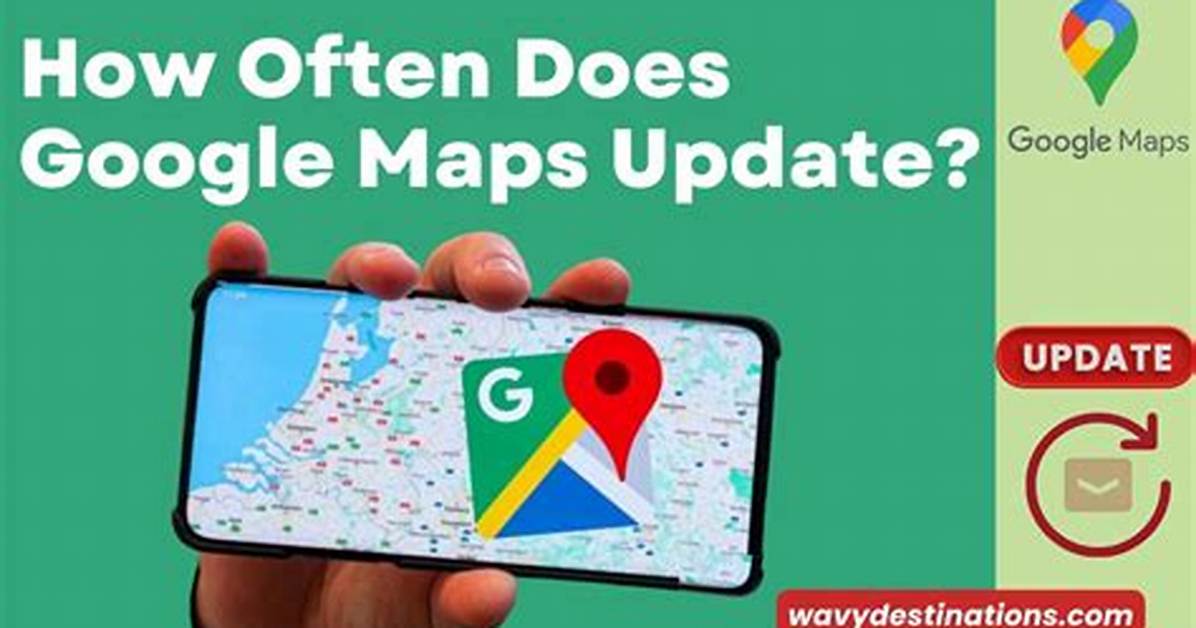 How Often Does Google Maps Update