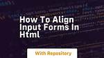 How to Align Input Forms in Html