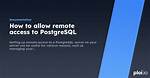 How to Allow Remote Access to Postgresql Database