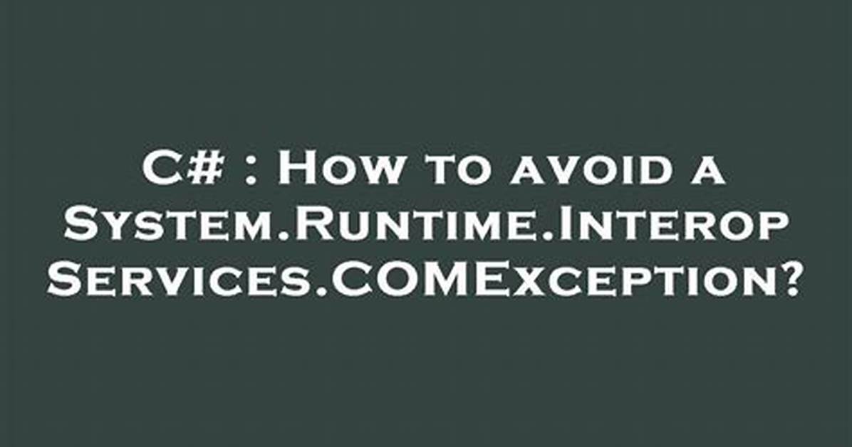 How to Avoid a System. Runtime. Interopservices. Comexception?