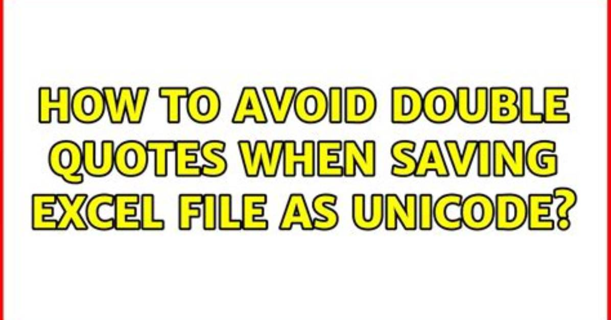 How to Avoid Double Quotes When Saving Excel File as Unicode?