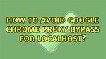 How to Avoid Google Chrome Proxy Bypass for Localhost?