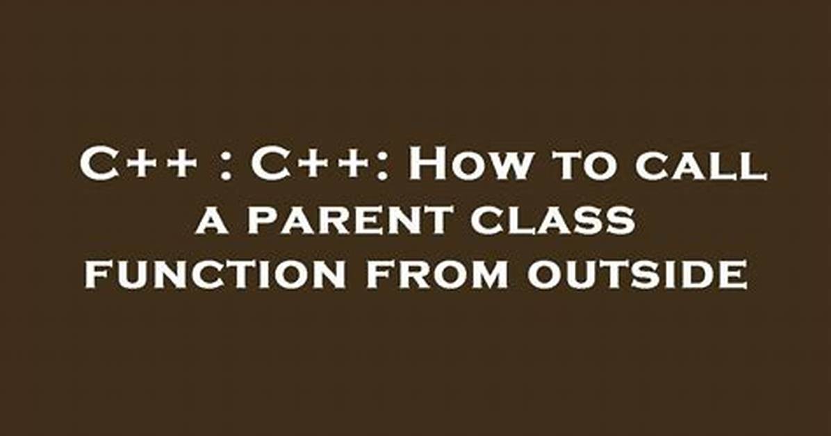 How to Call a Parent Class Function from Derived Class Function?