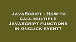How to Call Multiple Javascript Functions in Onclick Event?