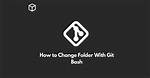 How to Change Folder with Git Bash?