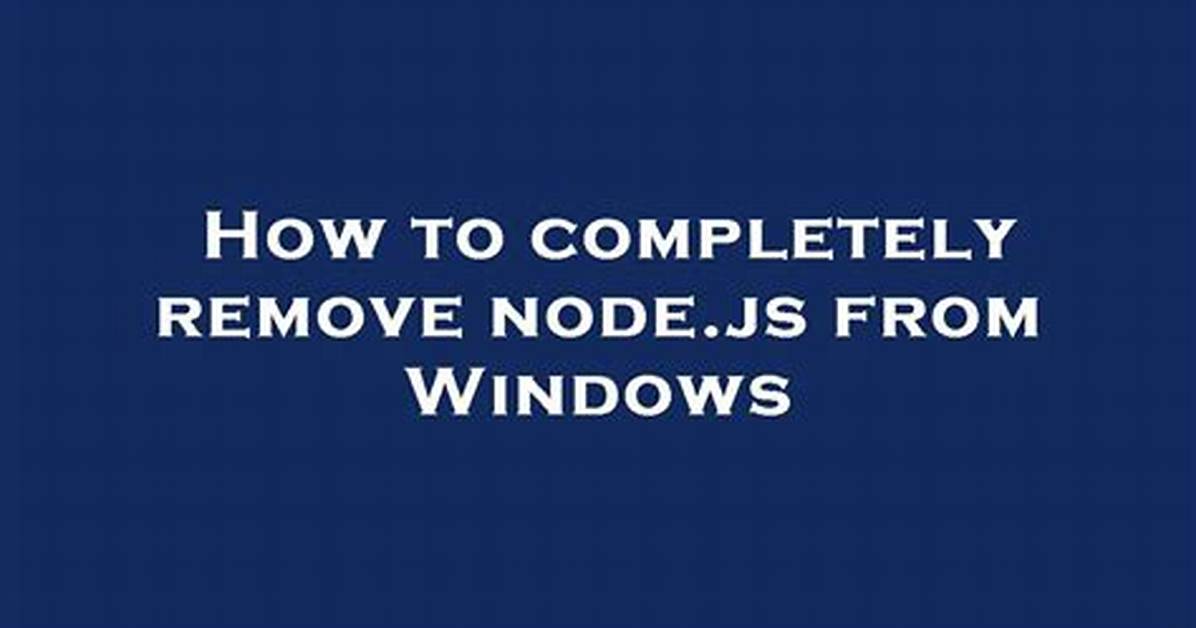 How to Completely Remove Node. Js from Windows