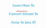 How to Convert a Java 8 Stream to an Array?