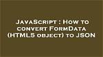 How to Convert Formdata (Html5 Object) to Json