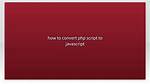 How to Convert Php Script to Javascript