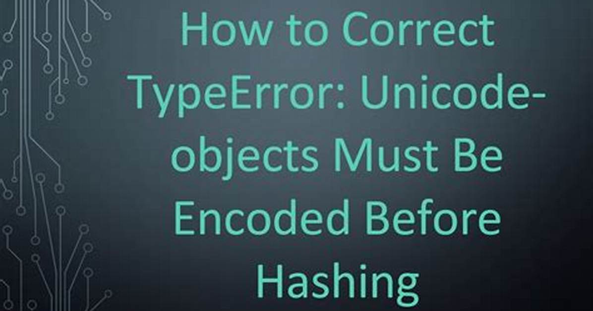 How to Correct Typeerror: Unicode-Objects Must Be Encoded Before Hashing?