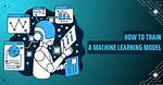 How to Create a Machine Learning Model