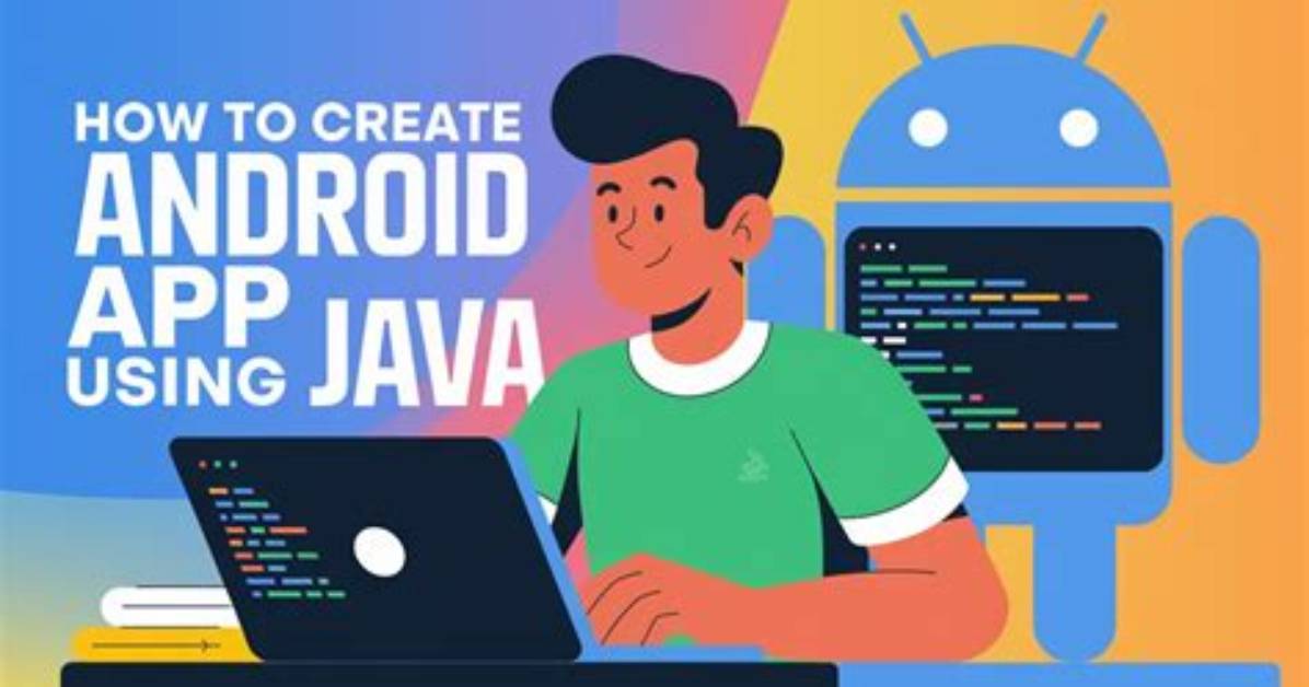 How to Create Android Apps Using Java