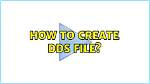 How to Create Dds File?