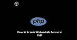 How to Create Websockets Server in Php