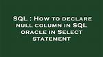 How to Declare Null Column in Sql Oracle in Select Statement