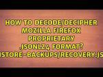 How to Decode/Decipher Mozilla Firefox Proprietary. Jsonlz4 Format? (Sessionstore-Backups/Recovery. Jsonlz4)