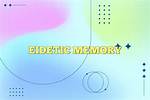 How to Develop Eidetic Memory?