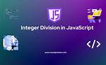 How to Do Integer Division in Javascript (Getting Division Answer in Int Not Float)? [Duplicate]