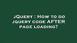How to Do Jquery Code After Page Loading?