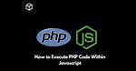 How to Execute Php Code Within Javascript