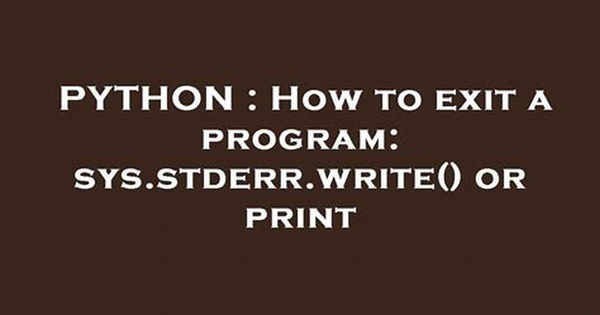 How to Exit a Program: Sys. Stderr. Write() or Print