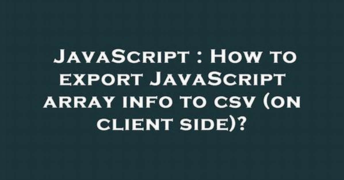 How to Export Javascript Array Info to Csv (On Client Side)?