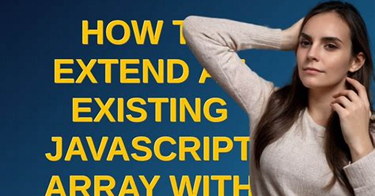 How to Extend an Existing Javascript Array with Another Array, Without Creating a New Array