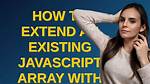 How to Extend an Existing Javascript Array with Another Array, Without Creating a New Array