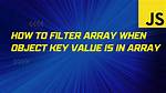 How to Filter Array When Object Key Value Is in Array