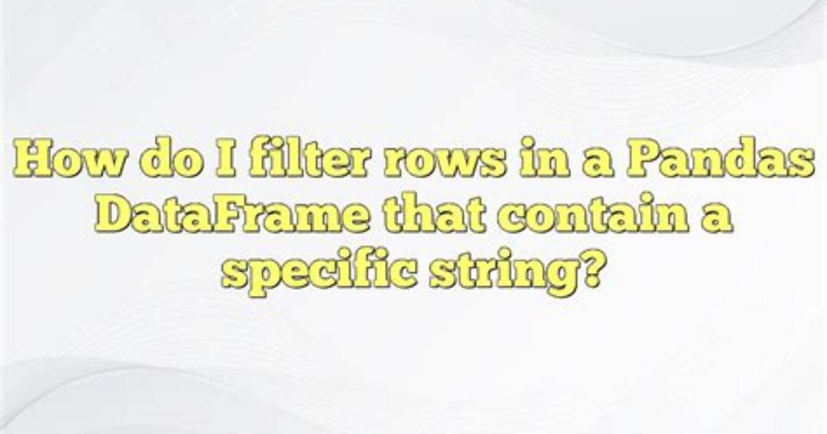 How to Filter Rows Containing a String Pattern from a Pandas Dataframe [Duplicate]