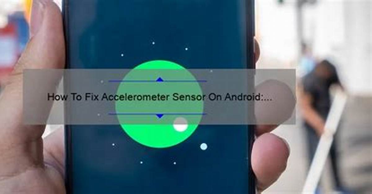 How to Fix Accelerometer Sensor on Android?