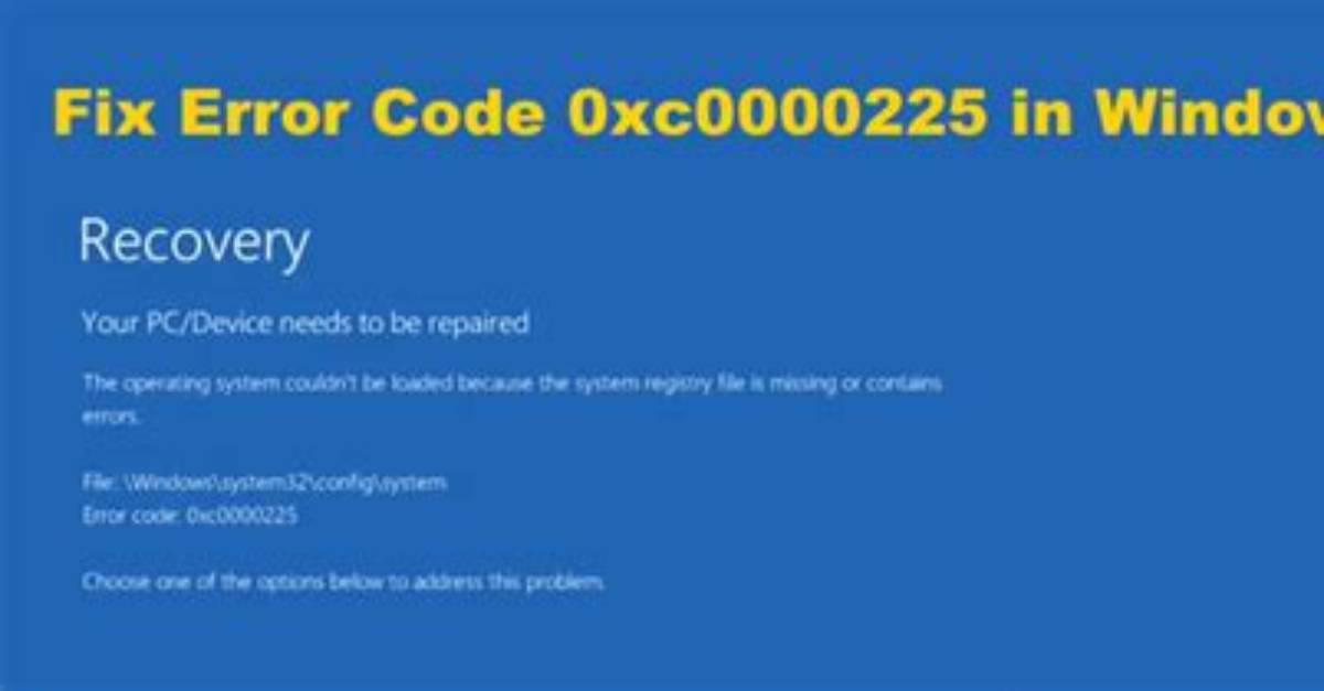How to Fix Error Code: 0Xc0000225