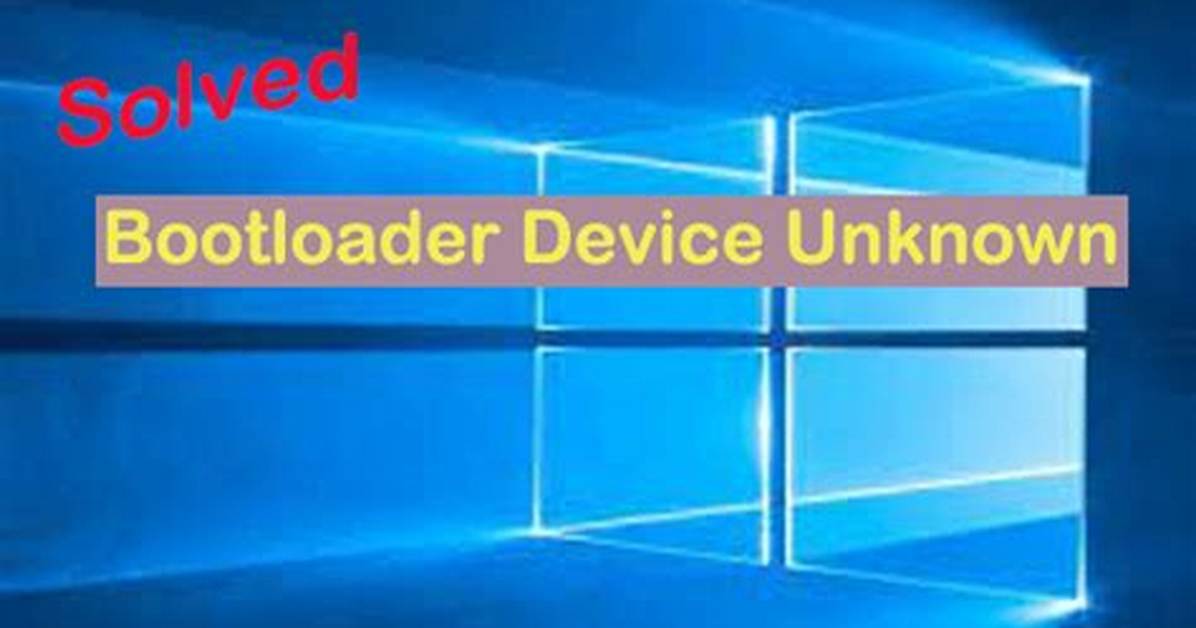 How to Fix Windows "Bootloader Device Unknown" Boot Error